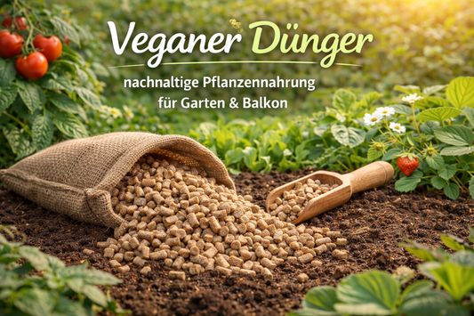 Veganer Dünger – nachhaltige Pflanzennahrung für Garten, Balkon und Gewächshaus